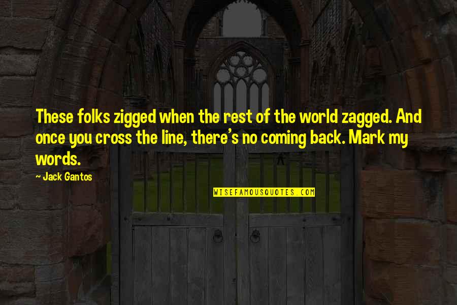 Words Inspirational Quotes By Jack Gantos: These folks zigged when the rest of the