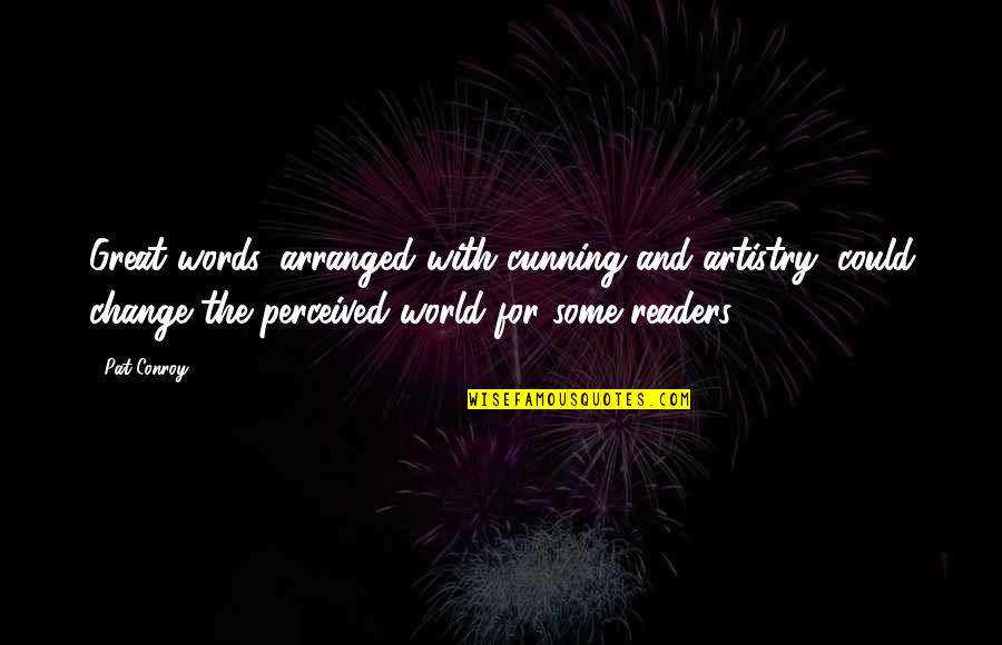 Words Inspirational Quotes By Pat Conroy: Great words, arranged with cunning and artistry, could