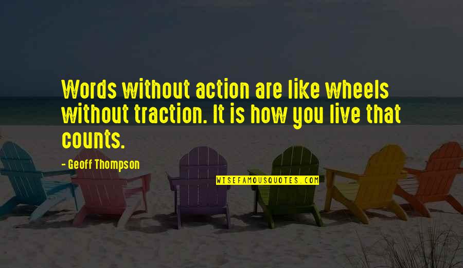 Words Into Action Quotes By Geoff Thompson: Words without action are like wheels without traction.