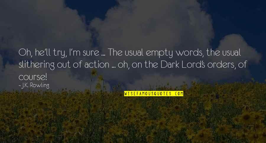 Words Into Action Quotes By J.K. Rowling: Oh, he'll try, I'm sure ... The usual