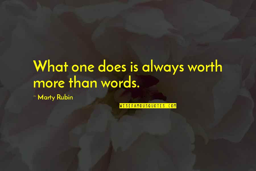 Words Into Action Quotes By Marty Rubin: What one does is always worth more than