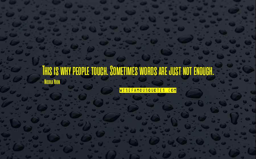 Words Is Not Enough Quotes By Nicola Yoon: This is why people touch. Sometimes words are