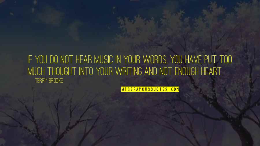 Words Is Not Enough Quotes By Terry Brooks: If you do not hear music in your