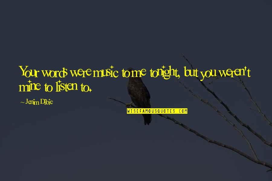 Words Jenim Dibie Quotes By Jenim Dibie: Your words were music to me tonight, but