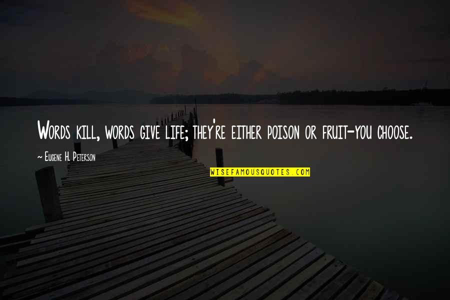 Words Kill Quotes By Eugene H. Peterson: Words kill, words give life; they're either poison Words Kill Quotes By Eugene H. Peterson: Words kill, words give life; they're either poison