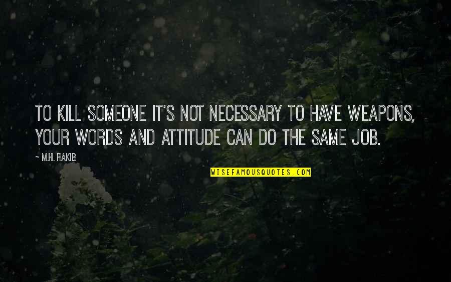 Words Kill Quotes By M.H. Rakib: To kill someone it's not necessary to have Words Kill Quotes By M.H. Rakib: To kill someone it's not necessary to have