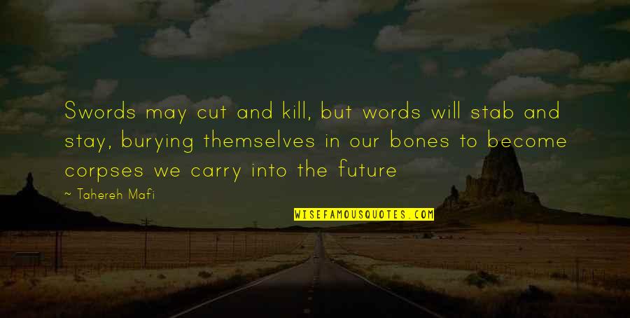 Words Kill Quotes By Tahereh Mafi: Swords may cut and kill, but words will Words Kill Quotes By Tahereh Mafi: Swords may cut and kill, but words will