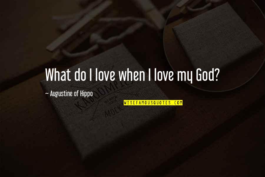 Words Left Unsaid Quotes By Augustine Of Hippo: What do I love when I love my Words Left Unsaid Quotes By Augustine Of Hippo: What do I love when I love my