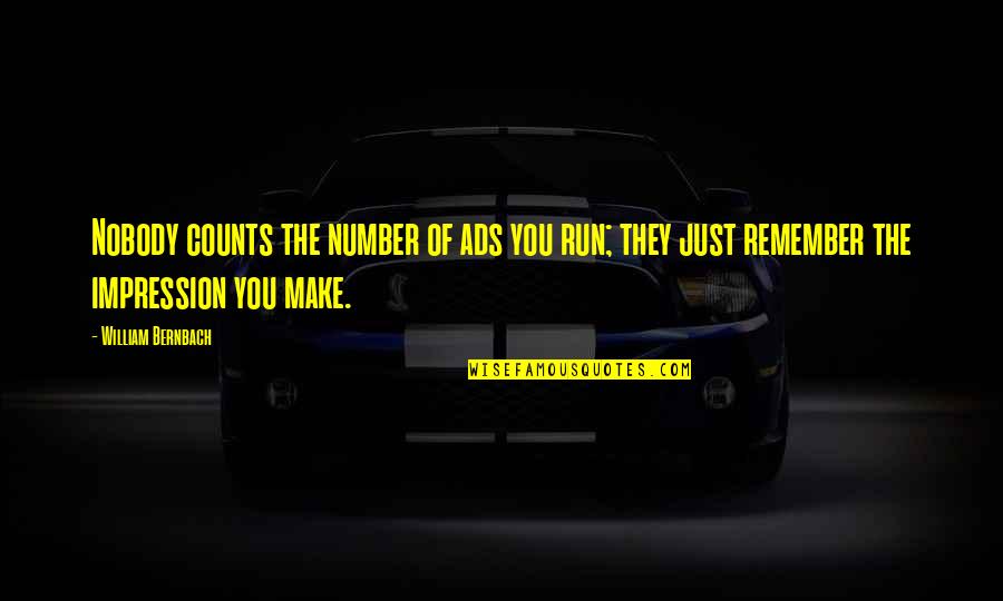 Words Left Unsaid Quotes By William Bernbach: Nobody counts the number of ads you run; Words Left Unsaid Quotes By William Bernbach: Nobody counts the number of ads you run;