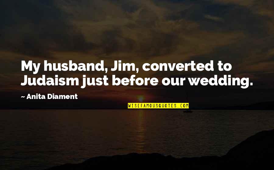 Words Left Unspoken Quotes By Anita Diament: My husband, Jim, converted to Judaism just before