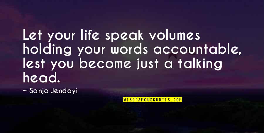 Words Life Quotes By Sanjo Jendayi: Let your life speak volumes holding your words