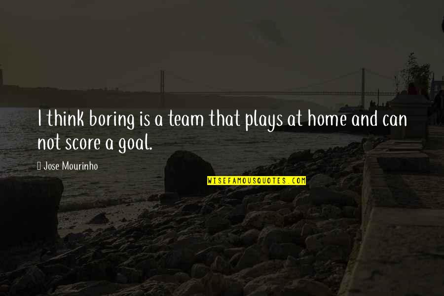 Words Like Amazing Quotes By Jose Mourinho: I think boring is a team that plays