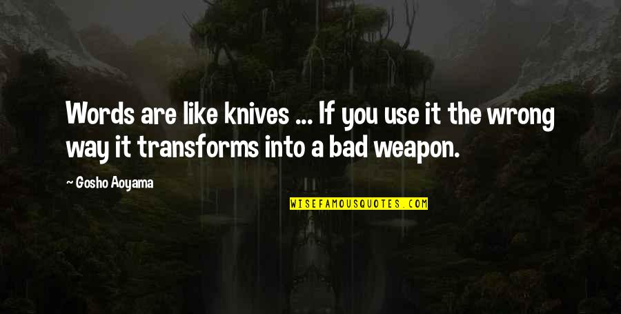 Words Like Knives Quotes By Gosho Aoyama: Words are like knives ... If you use