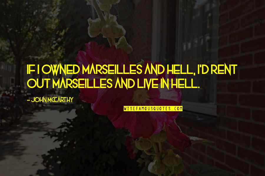 Words Like Knives Quotes By John McCarthy: If I owned Marseilles and Hell, I'd rent