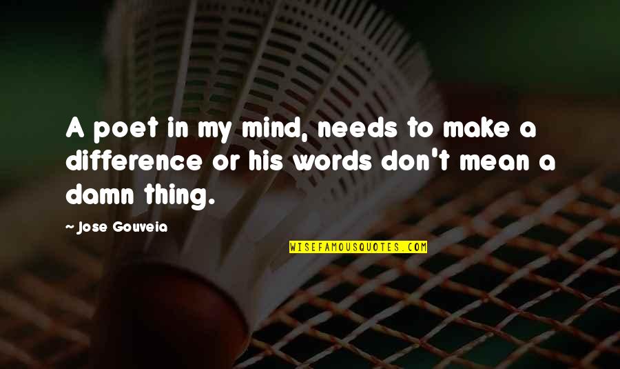 Words Make A Difference Quotes By Jose Gouveia: A poet in my mind, needs to make