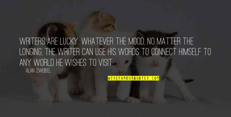 Words Matter Quotes By Alan Zweibel: Writers are lucky. Whatever the mood, no matter