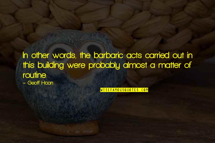 Words Matter Quotes By Geoff Hoon: In other words, the barbaric acts carried out