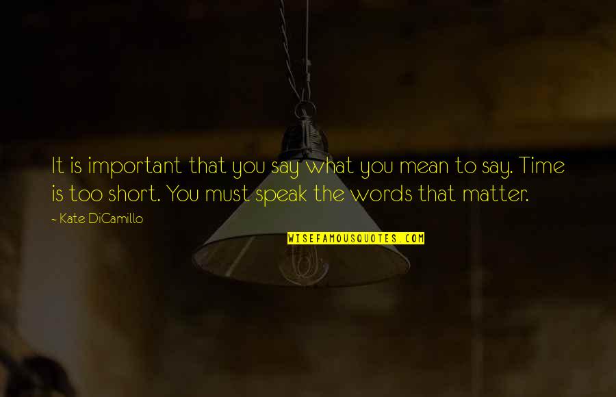 Words Matter Quotes By Kate DiCamillo: It is important that you say what you