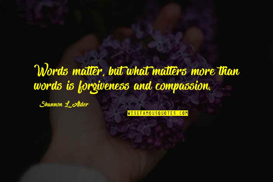 Words Matter Quotes By Shannon L. Alder: Words matter, but what matters more than words