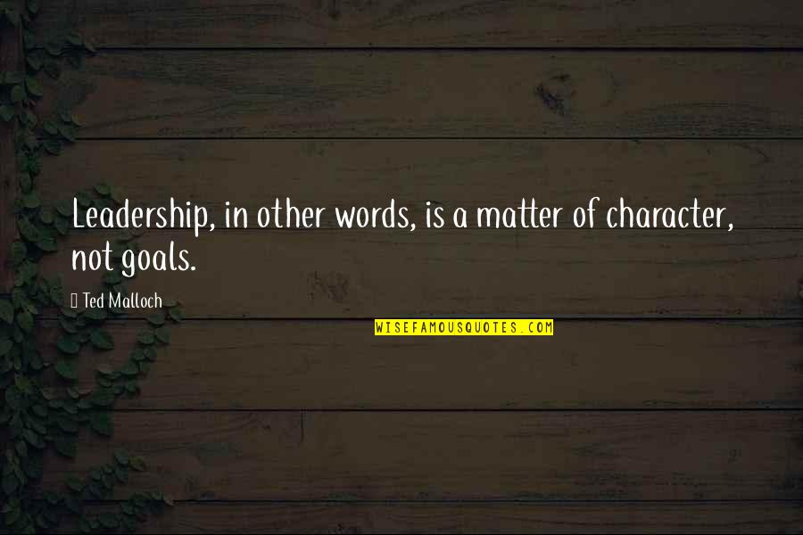 Words Matter Quotes By Ted Malloch: Leadership, in other words, is a matter of