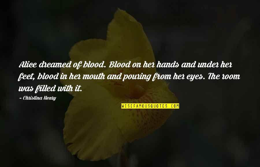 Words May Hurt But Silence Kills Quotes By Christina Henry: Alice dreamed of blood. Blood on her hands