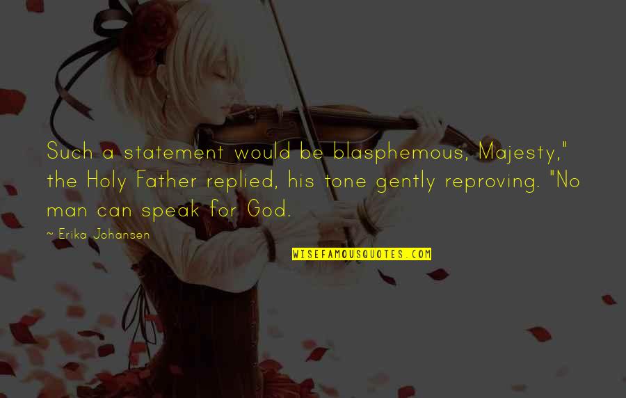 Words May Hurt But Silence Kills Quotes By Erika Johansen: Such a statement would be blasphemous, Majesty," the