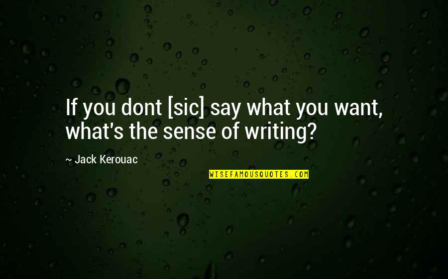 Words May Hurt But Silence Kills Quotes By Jack Kerouac: If you dont [sic] say what you want,