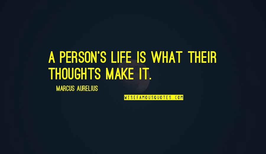 Words May Hurt But Silence Kills Quotes By Marcus Aurelius: A person's life is what their thoughts make