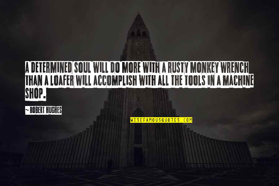 Words May Hurt But Silence Kills Quotes By Robert Hughes: A determined soul will do more with a