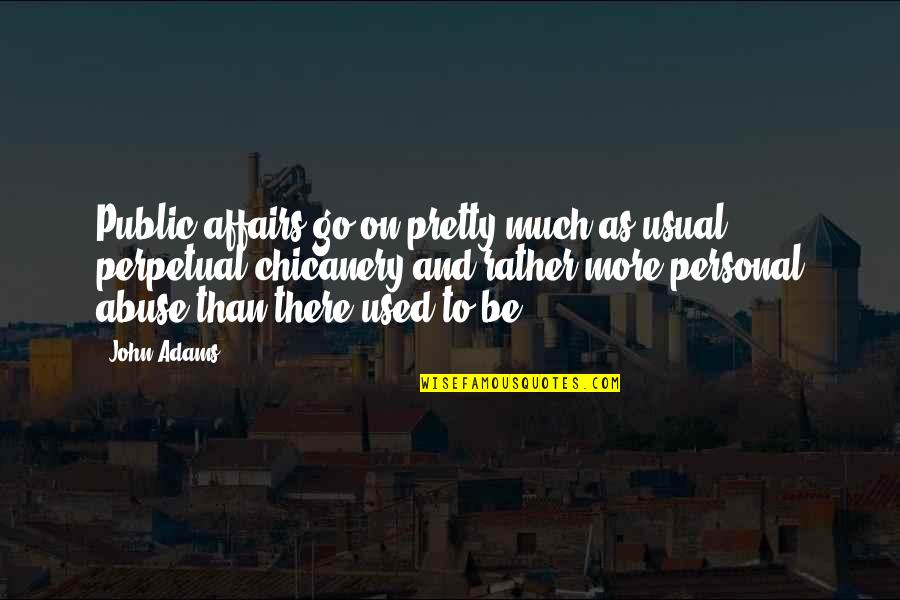 Words May Lie Quotes By John Adams: Public affairs go on pretty much as usual: Words May Lie Quotes By John Adams: Public affairs go on pretty much as usual:
