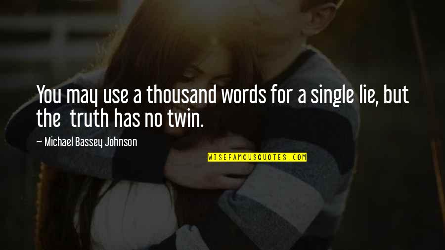 Words May Lie Quotes By Michael Bassey Johnson: You may use a thousand words for a