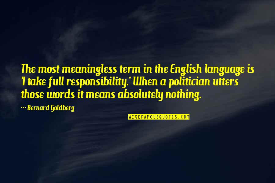 Words Meaningless Quotes By Bernard Goldberg: The most meaningless term in the English language