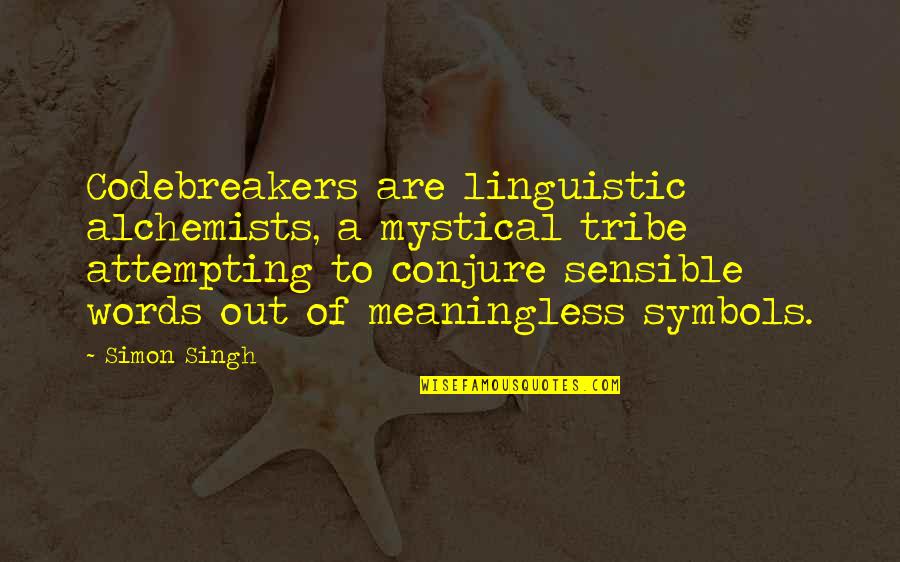 Words Meaningless Quotes By Simon Singh: Codebreakers are linguistic alchemists, a mystical tribe attempting