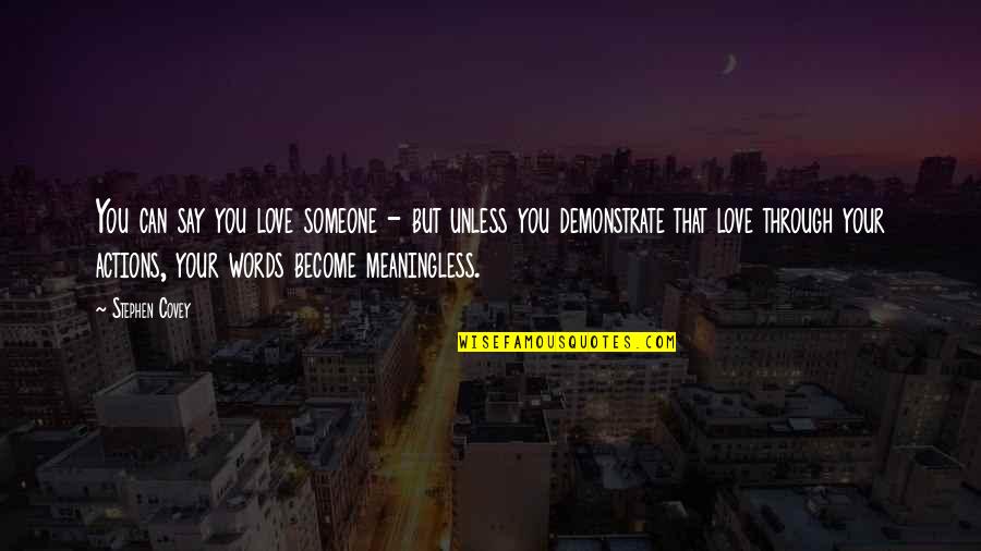 Words Meaningless Without Action Quotes By Stephen Covey: You can say you love someone - but