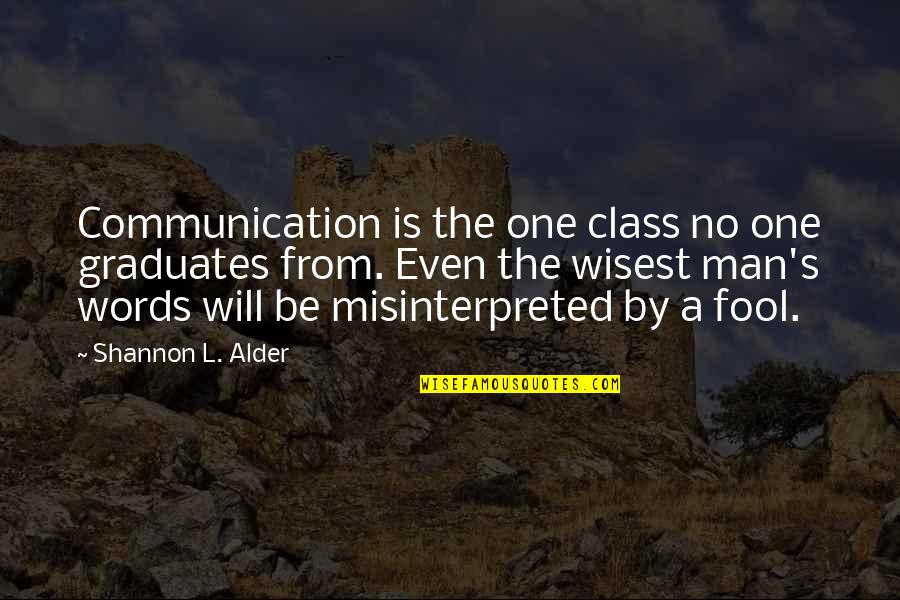 Words Misinterpreted Quotes By Shannon L. Alder: Communication is the one class no one graduates