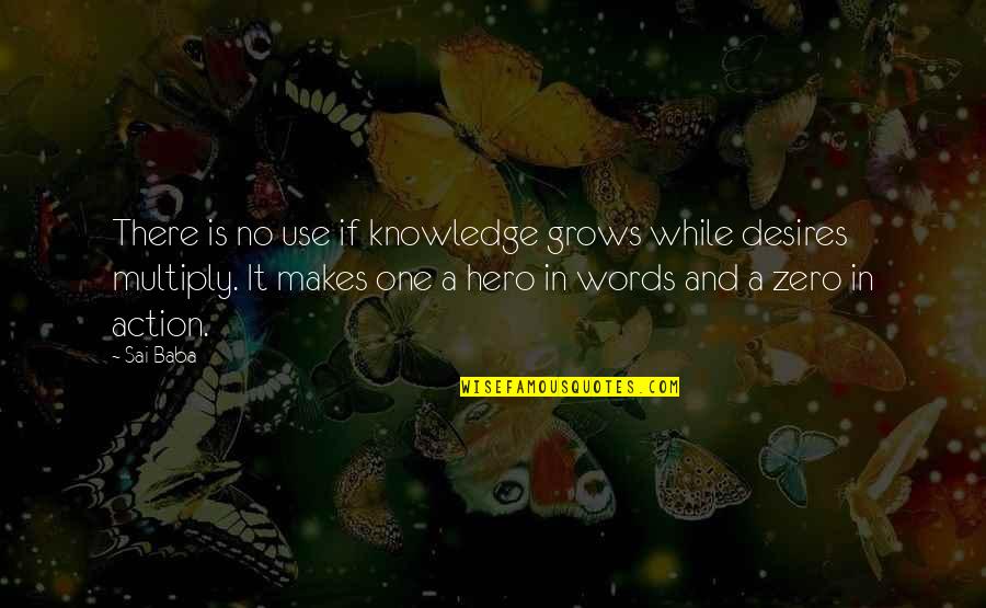 Words No Action Quotes By Sai Baba: There is no use if knowledge grows while