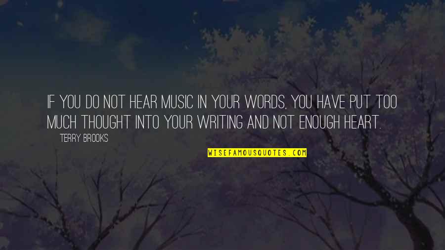 Words Not Enough Quotes By Terry Brooks: If you do not hear music in your