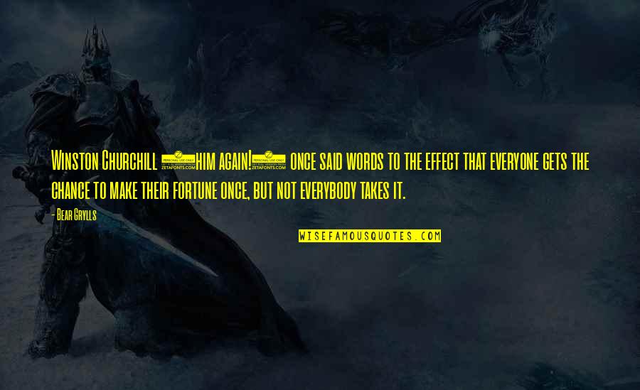 Words Not Said Quotes By Bear Grylls: Winston Churchill (him again!) once said words to Words Not Said Quotes By Bear Grylls: Winston Churchill (him again!) once said words to