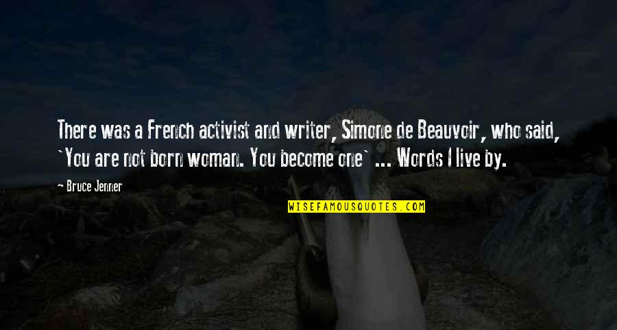 Words Not Said Quotes By Bruce Jenner: There was a French activist and writer, Simone Words Not Said Quotes By Bruce Jenner: There was a French activist and writer, Simone
