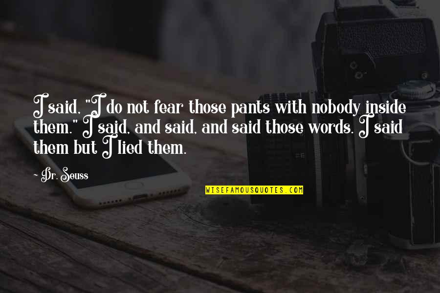 Words Not Said Quotes By Dr. Seuss: I said, "I do not fear those pants Words Not Said Quotes By Dr. Seuss: I said, "I do not fear those pants