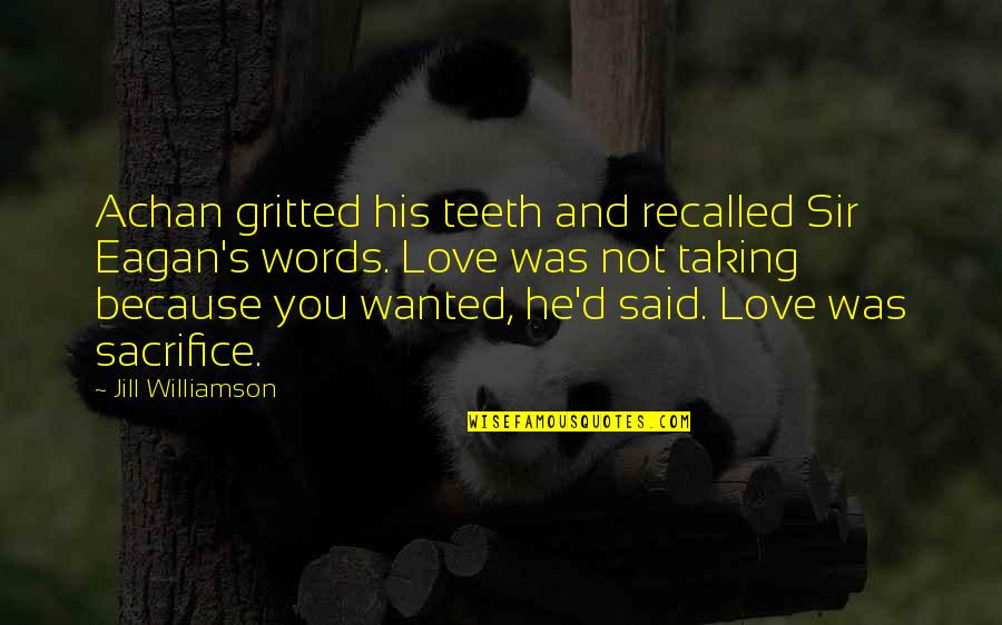Words Not Said Quotes By Jill Williamson: Achan gritted his teeth and recalled Sir Eagan's Words Not Said Quotes By Jill Williamson: Achan gritted his teeth and recalled Sir Eagan's