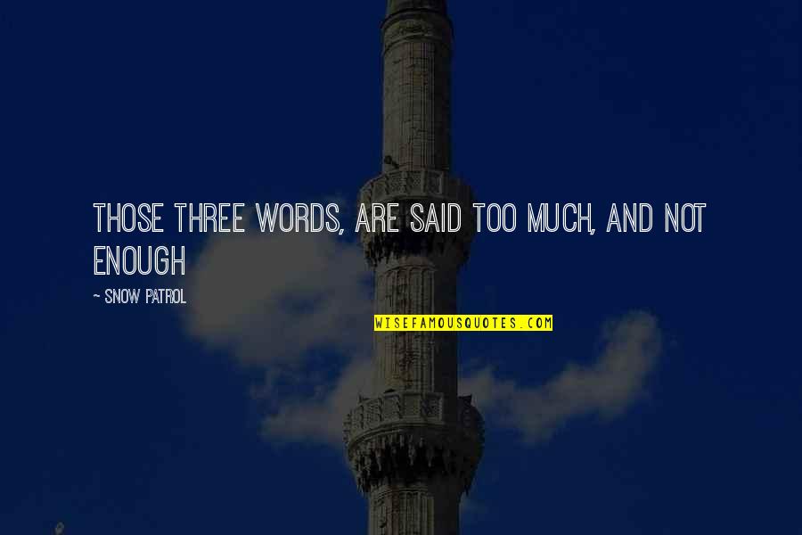 Words Not Said Quotes By Snow Patrol: Those three words, are said too much, and Words Not Said Quotes By Snow Patrol: Those three words, are said too much, and