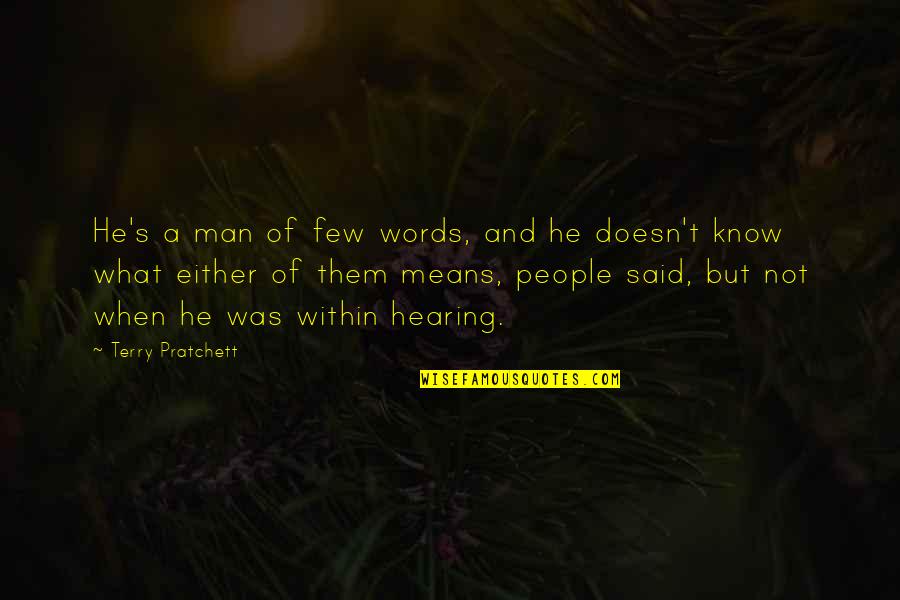 Words Not Said Quotes By Terry Pratchett: He's a man of few words, and he Words Not Said Quotes By Terry Pratchett: He's a man of few words, and he