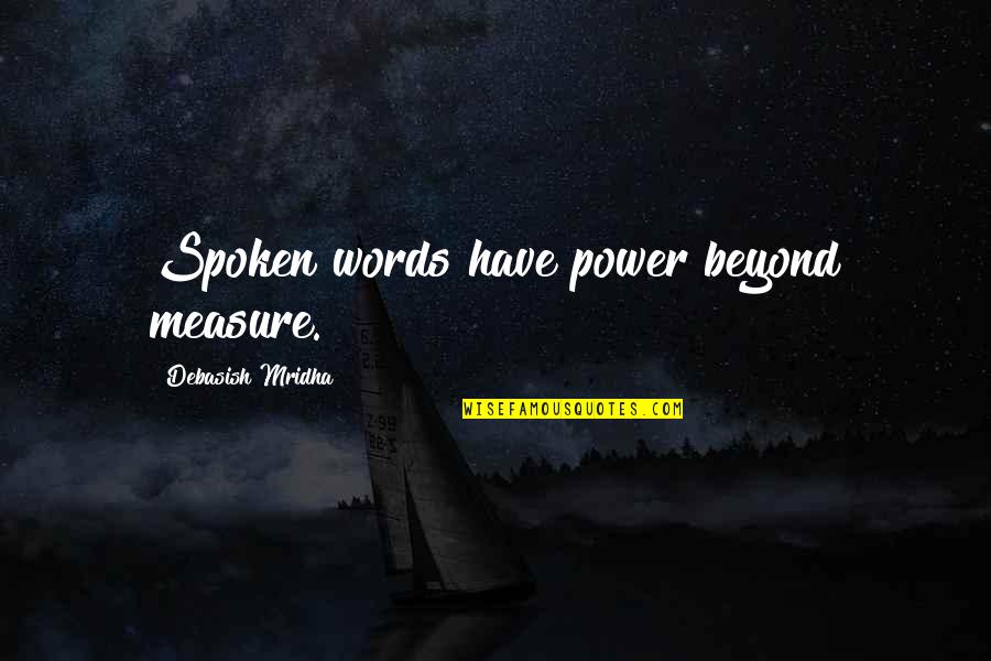 Words Not Spoken Quotes By Debasish Mridha: Spoken words have power beyond measure.