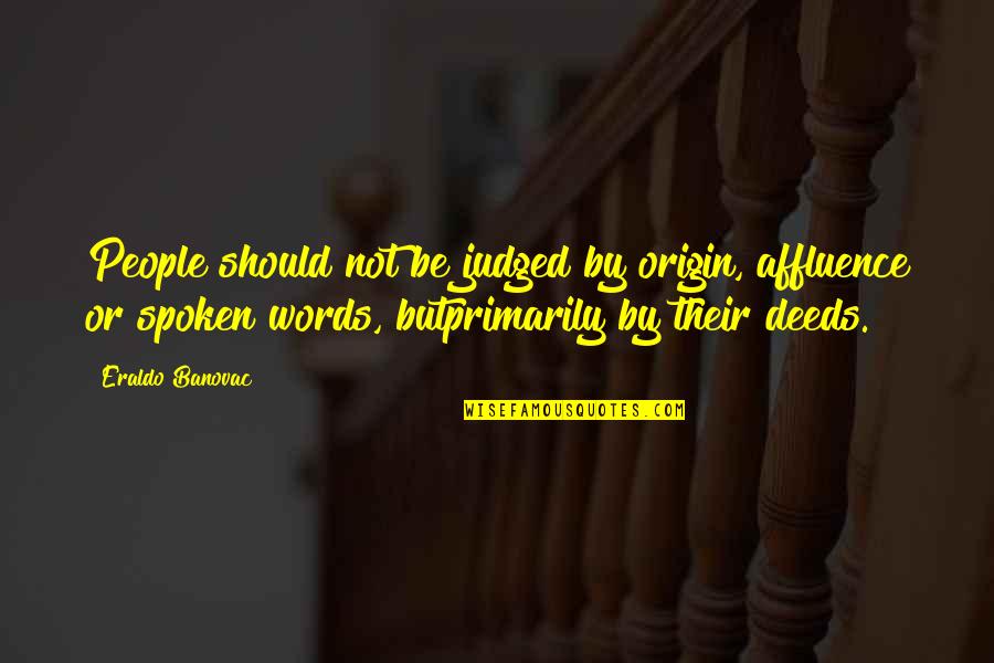 Words Not Spoken Quotes By Eraldo Banovac: People should not be judged by origin, affluence