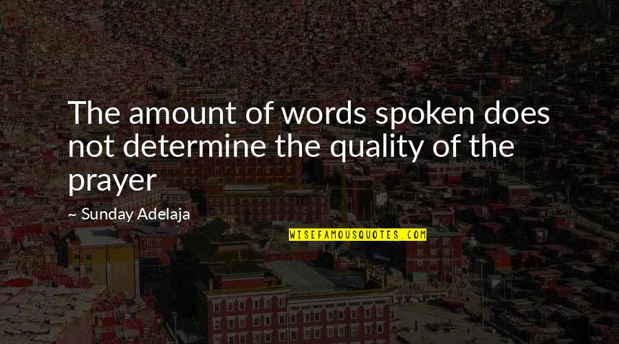 Words Not Spoken Quotes By Sunday Adelaja: The amount of words spoken does not determine