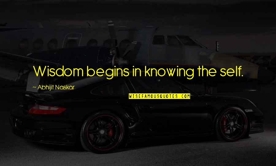 Words O Wisdom Quotes By Abhijit Naskar: Wisdom begins in knowing the self. Words O Wisdom Quotes By Abhijit Naskar: Wisdom begins in knowing the self.