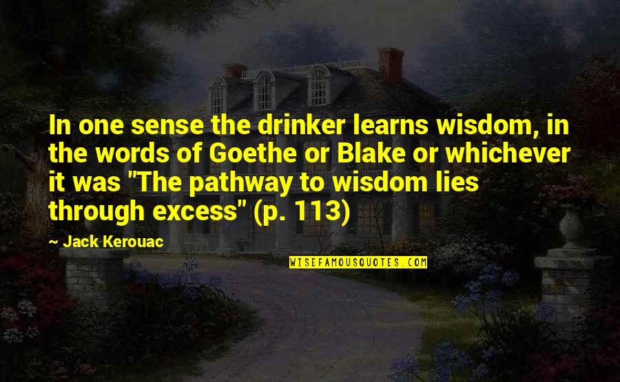Words O Wisdom Quotes By Jack Kerouac: In one sense the drinker learns wisdom, in