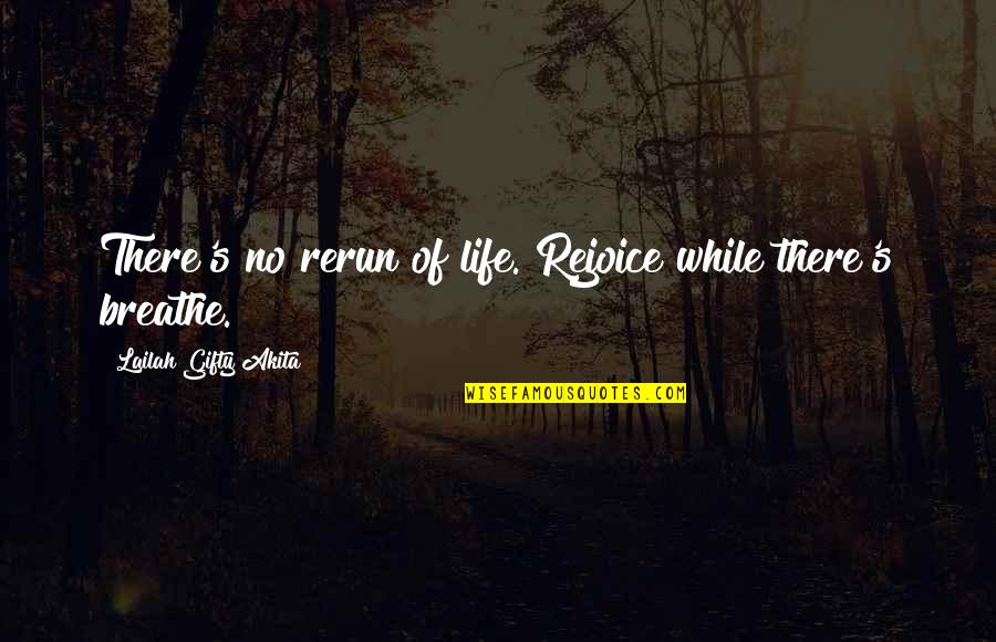 Words O Wisdom Quotes By Lailah Gifty Akita: There's no rerun of life. Rejoice while there's Words O Wisdom Quotes By Lailah Gifty Akita: There's no rerun of life. Rejoice while there's