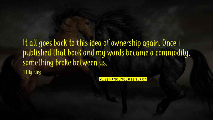 Words Of A King Quotes By Lily King: It all goes back to this idea of